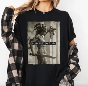 Girls Will Be Girls Shirt, Medusa with the Head of Perseus Tee, Feminist T-shirt Sweatshirt Hoodie, Women's Empowerment Tee, Fabric Summer Streetwear