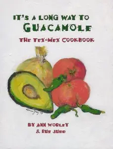 USED-It's a Long Way to Guacamole: The Tex-Mex Cookbook by Ann Worley (Hardcover)