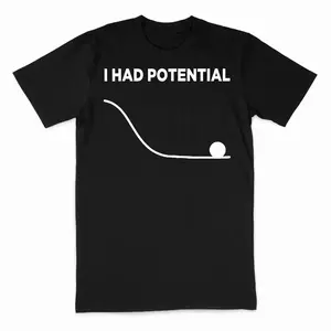 I Had Potential T-Shirt
