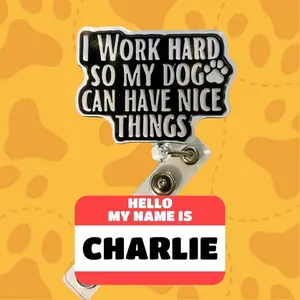 “I Work Hard So My Dog Can Have Nice Things” Badge Reel