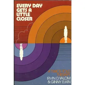 USED-Every Day Gets A Little Closer: A Twice-Told Therapy by Irvin D. Yalom (Hardcover)