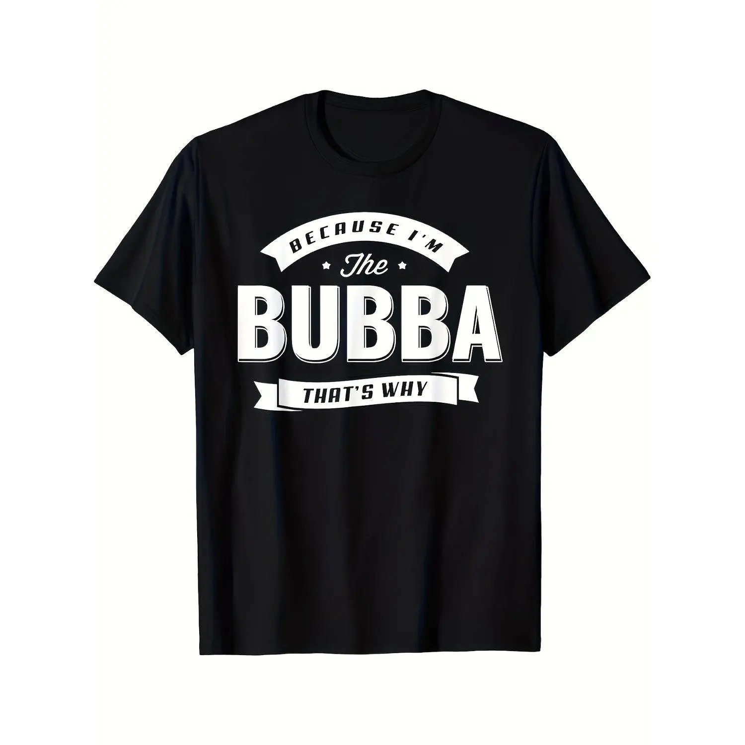 Funny Because I'm The Bubba Men's T-Shirts Grandpa Humor Graphic Tee Breathable Crew Neck Short Sleeve Casual Retro Style with Bubba and Grandpa Saying Machine Washable