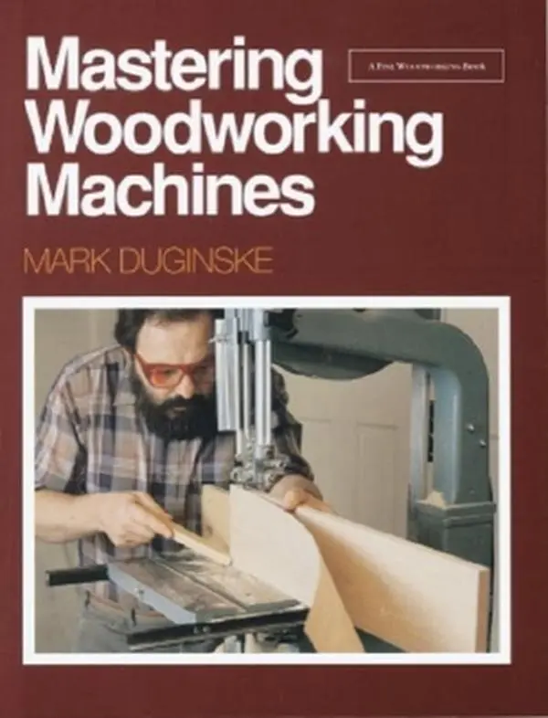 USED-Mastering Woodworking Machines: With Mark Duginske by Duginske, Mark (Paperback)