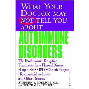USED-What Your Doctor May Not Tell You about Autoimmune Disorders: The Revolutionary Drug-Free Treatments for Thyroid Disease, Lupus, MS, IBD, Chronic Fati by Edelson, Stephen B. (Paperback)