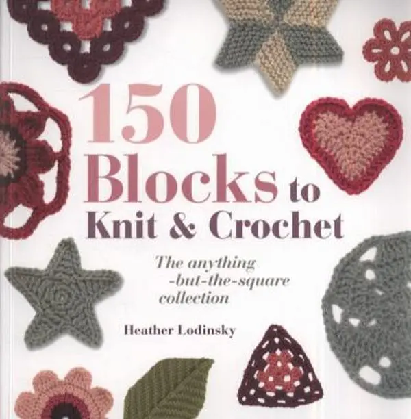 Used Handmade Knitting & Crochet Guide - 150 Blocks: The Anything-But-The-Square Collection by Heather Lodinsky (Paperback)