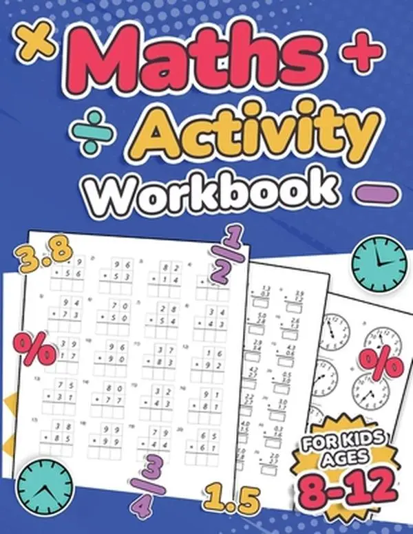 Maths Activity Workbook For Kids Ages 8-12 Addition, Subtraction, Multiplication, Division, Decimals, Fractions, Percentages, and Telling the Time Ove -- Rr Publishing, Paperback