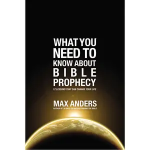 What You Need to Know About Bible Prophecy: 12 Lessons That Can Change Your Life (What to Do About...) by Max Anders [Paperback Book]