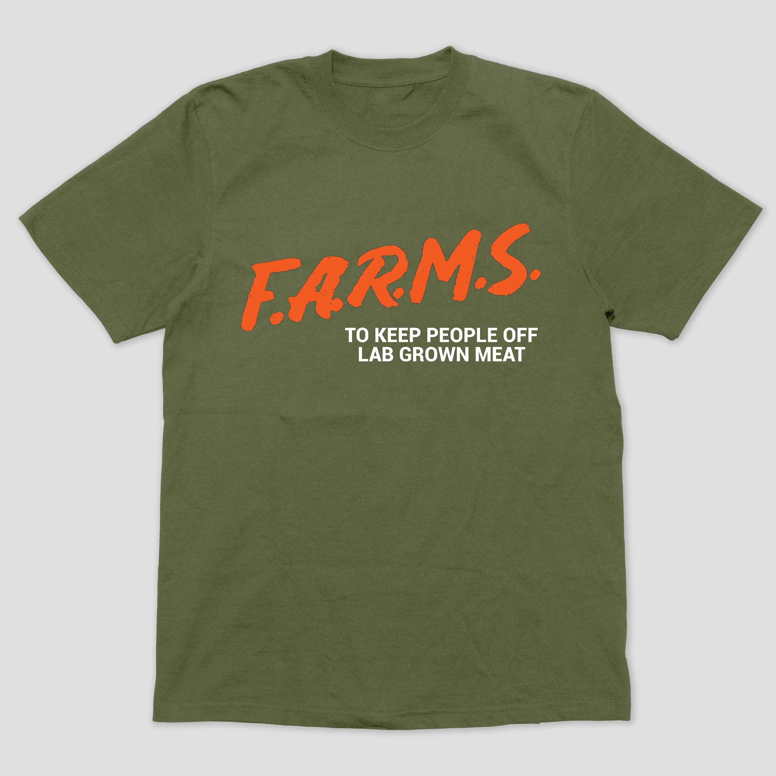 F.A.R.M.S. To Keep People Off Lab Grown Meat T-Shirt (Army)
