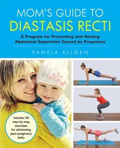 USED-Mom's Guide to Diastasis Recti: A Program for Preventing and Healing Abdominal Separation Caused by Pregnancy by Ellgen, Pamela (Paperback)