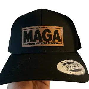 MAGA Mexican Ain't Going Anywhere Hat with Logo and Patch