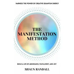 USED-The Manifestation Method: Harness the power of creative quantum energy, overcome anxiety and fear, build a life of abundance, fulfillment, and joy! by Shaun Randall (Paperback)
