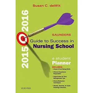 USED-Saunders Guide to Success in Nursing School, 2015-2016: A Student Planner by Susan C. deWit MSN  RN  CNS  PHN (Unknown)