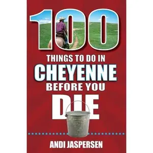 USED-100 Things to Do in Cheyenne Before You Die by Jaspersen, Andi (Paperback)