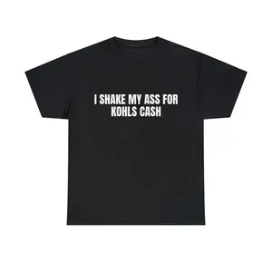 I Shake My Ass For Kohl's Cash T-Shirt, Adult funny T-shirt, Gift for Woman and Man