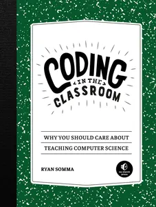 USED-Coding in the Classroom: Why You Should Care about Teaching Computer Science by Somma, Ryan (Paperback)