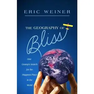 USED-The Geography of Bliss: One Grump's Search for the Happiest Places in the World by Eric Weiner (Unknown)