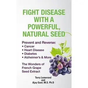 USED-Fight Disease With A Powerful, Natural Seed: Prevent and Reverse: Cancer, Heart Disease, Diabetes, Alzheimer's & More by Terry Lemerond (Paperback)