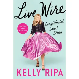 Live Wire: Long-Winded Short Stories by Kelly Ripa [Hardback Book]