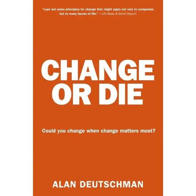 Change or Die: The Three Keys to Change at Work and in Life by Alan Deutschman [Paperback Book]