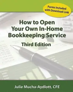 USED-How to Open Your Own In Home Bookkeeping Service 3rd Edition by Mucha-Aydlott Cfe, Julie a. (Paperback)