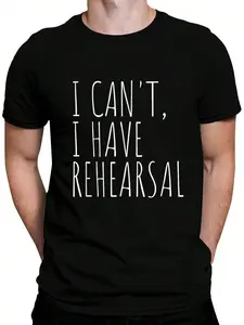 100% Cotton I Can't I Have Rehearsal Theater Drama Acting T-Shirt Women's Men's Graphic Tee Crew Neck summer vacation Tops