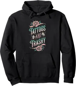 Tattoos Are Trashy Funny Sarcastic Tattoo Lover Design Pullover Hoodie - Willianam Shop 90B0F27HVX94
