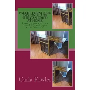 USED-Pallet Furniture Design Plans You Can Build at Home: Learn to use give pallets a second life and create great furniture! by Fowler, Carla (Paperback)