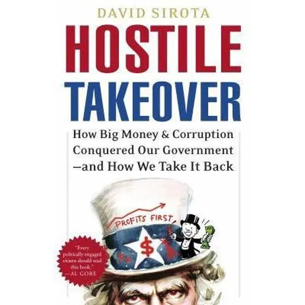 Used Hardcover Book - Hostile Takeover: How Big Money and Corruption Conquered Our Government-and How We Take It Back by David Sirota (English, Politics, Law, Corporate, Crown, Good)