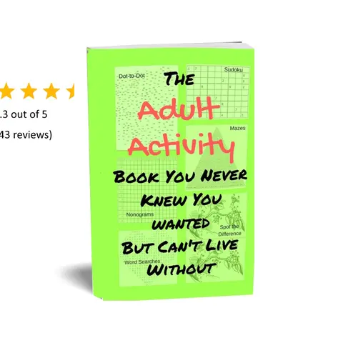 The Adult Activity Book You Never Knew You Wanted But Can't Live Without: With Games, Coloring, Sudoku, Puzzles and More