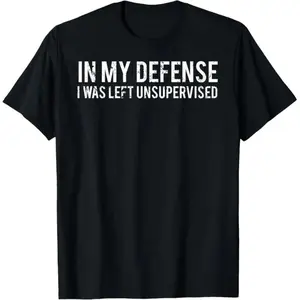 In my defense I was left unsupervised Cool Funny T-Shirt