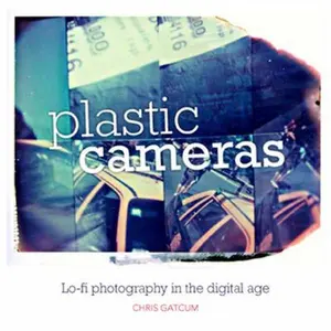 USED-Plastic Cameras: Lo-Fi Photography in the Digital Age by Gatcum, Chris (Paperback)