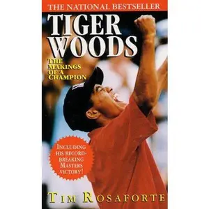 USED-Tiger Woods: The Makings of a Champion by Tim Rosaforte (Unknown)