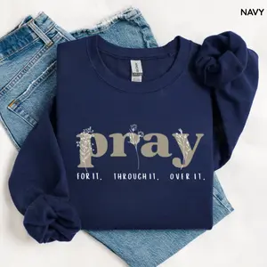 Pray for It Pray Over It Christian Sweatshirt, Jesus Over Everything Crewneck, Bible Verse Faith Sweatshirt, Inspirational Christian Tee- Pullover