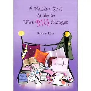 A Muslim Girl's Guide to Life's Big Changes By Rayhana Khan