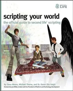 USED-Scripting Your World: The Official Guide to Second Life Scripting by Dana Moore (Paperback)