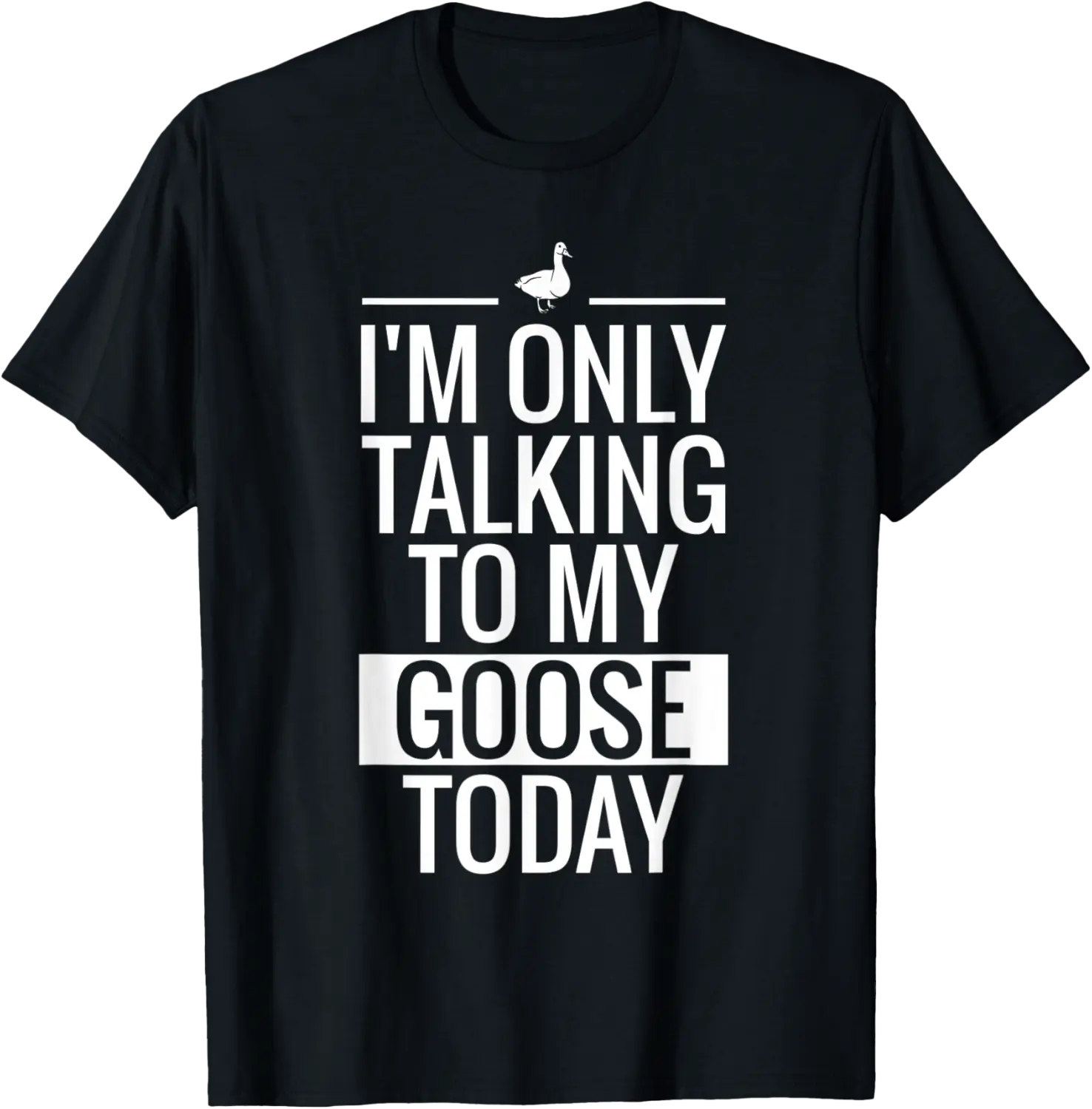 I'm Only Talking To My Goose Today T-Shirt - Matthewgol Shop 46B09ZT7WV16