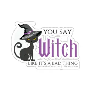 You Say Witch Like It's A Bad Thing L.A. Boruff Lia Davis Kiss-Cut Stickers