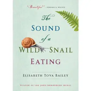 The Sound of a Wild Snail Eating -- Elisabeth Tova Bailey - Paperback