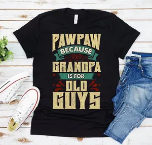 Pawpaw T-Shirt Because Grandpa Is For Old Guys Shirt Fathers Day Gift for Pawpaw Personalized Gift Crewneck T-Shirt with Casual Graphics