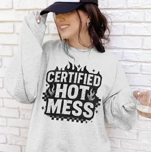 Certified Hot Mess Sweatshirt or T-Shirt, DTG Printed