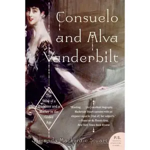 Consuelo and Alva Vanderbilt: The Story of a Daughter and a Mother in the Gilded Age by Amanda Mackenzie Stuart [Paperback Book]