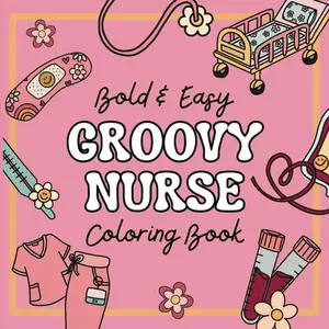 Groovy Nurse Coloring Book: Bold and Easy Coloring Book for adults, kids, nurses | Bold and Easy Coloring for Adults, kids, teens, nurses | Gift for nurse, student nurse |