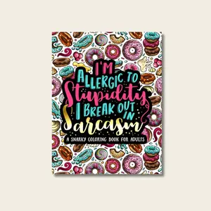 I'm Allergic to Stupidity, I Break Out in Sarcasm: A Snarky Coloring Book for Adults