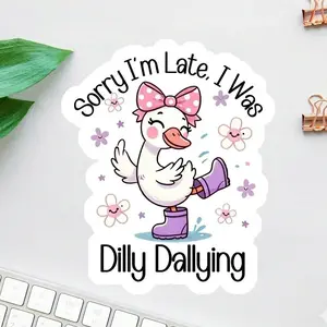 Sorry I’m Late I Was Dilly Dallying Sticker  Funny Silly Goose Meme, Cute Laptop Decal or Coworker Gift