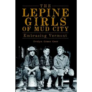 USED-The Lepine Girls of Mud City: Embracing Vermont by Geer, Evelyn Earl Grace (Paperback)