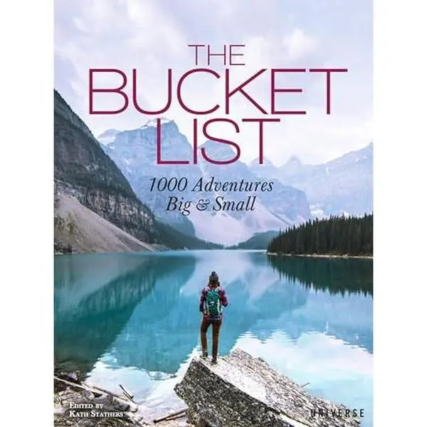 The Bucket List: 1000 Adventures Big & Small -- Kath Stathers - Hardcover