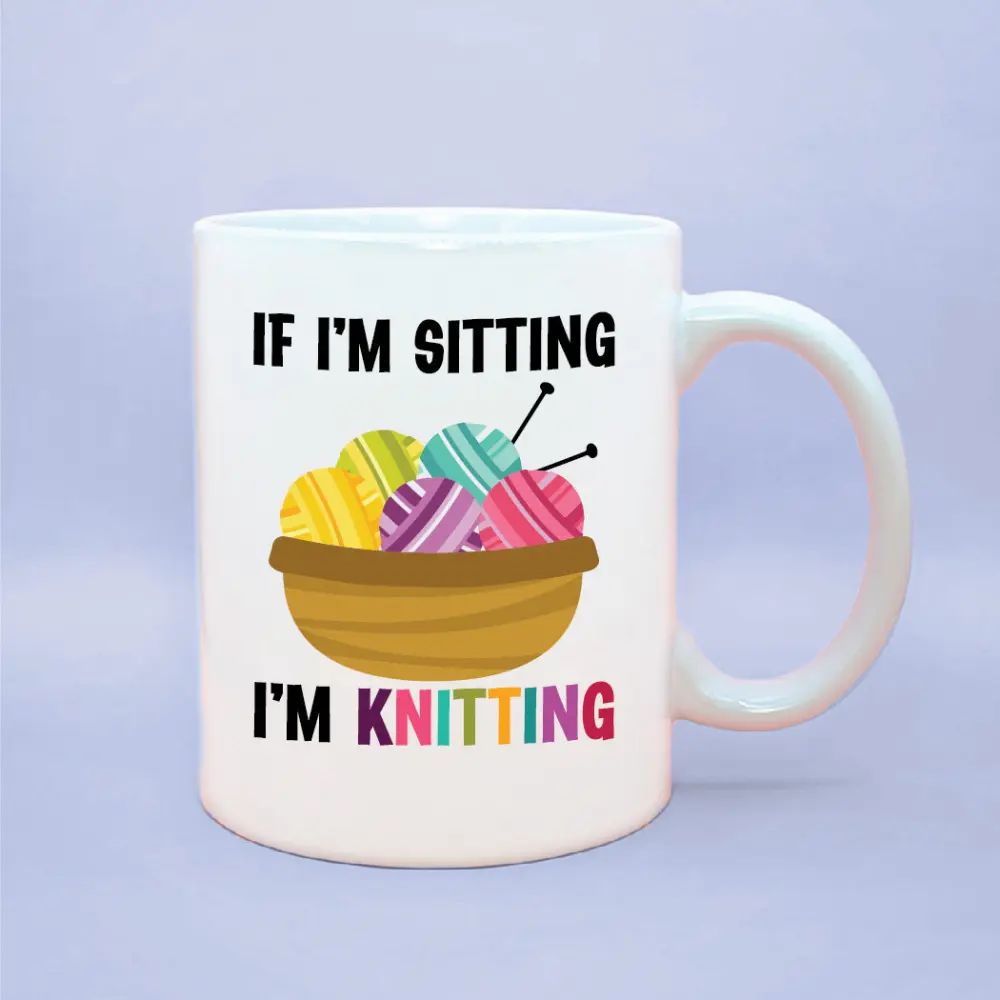 If I'm Sitting I'm Knitting Coffee Mug, Coffee Cup for Crafters, Knitting Themed Gift Basket Filler, Crafting Mugs, Sitting I'm Knitting Cup ceramic coffee