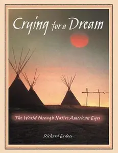 USED-Crying for a Dream: The World Through Native American Eyes by Erdoes, Richard (Paperback)