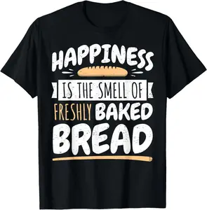100% Cotton Funny Baking Bread Baker Saying I Happiness T-Shirt