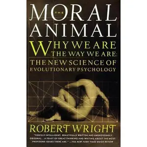 USED-The Moral Animal: Why We Are, the Way We Are: The New Science of Evolutionary Psychology by Wright, Robert (Paperback)